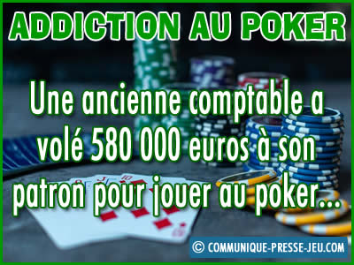 Addiction au poker, une comptable vole 580 000 € à son patron.