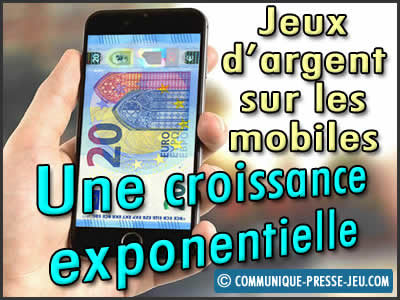 Jeux d'argent sur les mobiles, une croissance exponentielle.