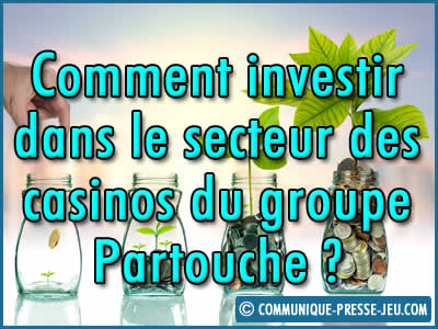 Comment investir dans le secteur des casinos du groupe Partouche ?